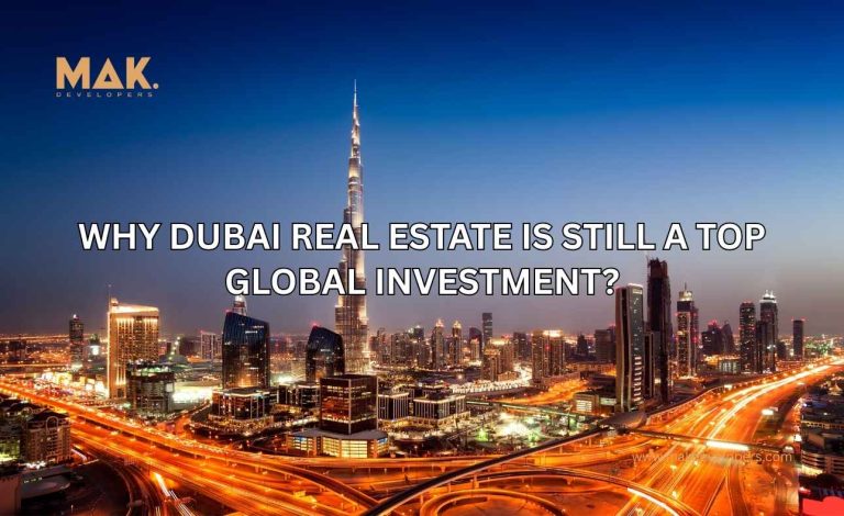 Why Dubai Real Estate Is Still a Top Global Investment?