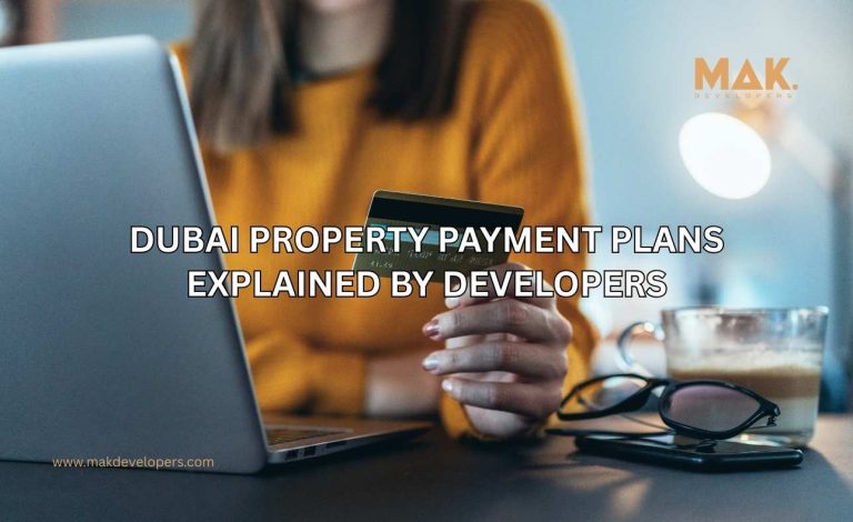 Dubai Property Payment Plans Explained by Developers